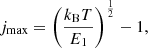 $$ \begin{aligned} j_{\rm max} = \left(\frac{k_{\rm B}T}{E_{1}}\right)^{\frac{1}{2}}-1, \end{aligned} $$
