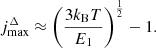 $$ \begin{aligned} j^{\Delta }_{\rm max} \approx \left(\frac{3k_{\rm B}T}{E_{1}}\right)^{\frac{1}{2}}-1. \end{aligned} $$