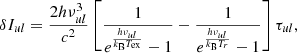 $$ \begin{aligned} \delta I_{ul} = \frac{2h\nu ^3_{ul}}{c^2}\left[\frac{1}{e^{\frac{h\nu _{ul}}{k_{\rm B}T_{\rm ex}}}-1} - \frac{1}{e^{\frac{h\nu _{ul}}{k_{\rm B}T_{r}}}-1}\right]\tau _{ul}, \end{aligned} $$