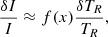 $$ \begin{aligned} \frac{\delta I}{I} \approx f(x) \frac{\delta T_R}{T_R}, \end{aligned} $$