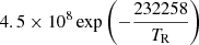 $ 4.5\times 10^{8}\exp\left(-\frac{232258}{T_{\mathrm{R}}}\right) $