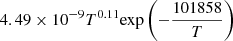 $ 4.49 \times 10^{-9} T^{0.11} {\exp \left(-\frac{101858}{T}\right)} $