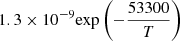$ 1.3 \times 10^{-9} {\exp \left(-\frac{53300}{T}\right)} $