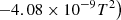 $ \phantom{\exp(}\left. - 4.08\times 10^{-9}T^2\right) $