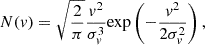 $$ \begin{aligned} N(v) = \sqrt{\frac{2}{\pi }}\frac{v^{2}}{\sigma _{v}^{3}}{\mathrm{exp}}\left(-\frac{v^{2}}{2\sigma _{v}^{2}}\right), \end{aligned} $$