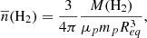 $$ \begin{aligned} \overline{n}({\mathrm{H_{2}}}) = \frac{3}{4\pi }\frac{M({\mathrm{H_{2}}})}{\mu _{p}m_{p}R^{3}_{eq}}, \end{aligned} $$