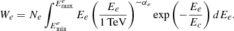 $$ \begin{aligned} W_{e}=N_{e}\int _{E^{e}_{\mathrm{min}}}^{E^{e}_{\mathrm{max}}}E_{e}\left(\frac{E_{e}}{1\,\mathrm{TeV}}\right)^{-\alpha _{e}}{\mathrm{exp}}\left(-\frac{E_{e}}{E_{c}}\right)dE_{e}. \end{aligned} $$