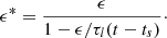 $$ \begin{aligned} \epsilon ^{*}&= \frac{\epsilon }{1-\epsilon /\tau _{l}(t-t_{s})}\cdot \end{aligned} $$