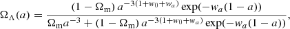 $$ \Omega _{\mathrm {\Lambda }}(a) = \frac {\left (1 - \Omega _{\mathrm {m}} \right ) a^{-3(1 + w_0+w_a)} \exp (- w_a (1-a)) }{\Omega _{\mathrm {m}} a^{-3} + \left (1 - \Omega _{\mathrm {m}} \right ) a^{-3(1 + w_0+w_a)} \exp (- w_a (1-a))}, $$
