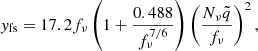$$ y_{\mathrm {fs}} = 17.2 f_{\mathrm {\nu }} \left (1 + \frac {0.488}{f_{\mathrm {\nu }}^{7/6}} \right ) \left (\frac {N_{\mathrm {\nu }} {\tilde {q}}}{f_{\mathrm {\nu }}}\right )^2, $$