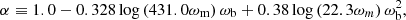 $$ \alpha \equiv 1.0 - 0.328 \log \left (431.0 \omega _{\mathrm {m}} \right ) \omega _{\mathrm {b}} + 0.38 \log \left (22.3 \omega _m\right ) \omega _{\mathrm {b}}^2, $$