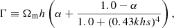 $$ \Gamma \equiv \Omega _{\mathrm {m}} h \left (\alpha + \frac {1.0 -\alpha }{1.0 + (0.43 k h s)^4} \right ), $$