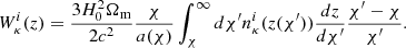 $$ W^{i}_{\kappa }(z) = \frac {3 H_0^2 \Omega _{\mathrm {m}}}{2 c^2} \frac {\chi }{a(\chi )} \int _{\chi }^{\infty } d\chi ' n^{i}_{\kappa }(z(\chi ')) \frac {dz}{d\chi '}\frac {\chi ' - \chi }{\chi '}. $$