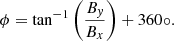 $ \phi = \tan^{-1} \left(\frac{B_{\mathit{y}}}{B_x}\right) + 360\circ. $