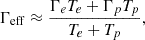 $$ \begin{aligned} \Gamma _{\rm eff} \approx \frac{\Gamma _e T_e + \Gamma _p T_p}{T_e + T_p}, \end{aligned} $$