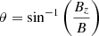 $ \theta = \sin^{-1} \left(\frac{B_z}{B}\right) $