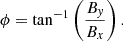 $ \phi = \tan^{-1} \left(\frac{B_{\mathit{y}}}{B_x}\right). $