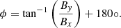 $ \phi = \tan^{-1} \left(\frac{B_{\mathit{y}}}{B_x}\right) + 180\circ. $