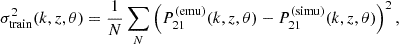 $$ \begin{aligned} \sigma _{\rm train}^2(k,z,\mathbf \theta ) = \frac{1}{N} \sum _N \left( P_{21}^\mathrm{(emu)}(k,z,\mathbf \theta ) - P_{21}^\mathrm{(simu)}(k,z,\mathbf \theta ) \right)^2, \end{aligned} $$