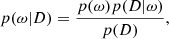 $$ \begin{aligned} p(\mathrm{{\omega }} | D) = \frac{p(\mathrm{{\omega }}) p(D|\mathrm{{\omega }}) }{p(D)}, \end{aligned} $$