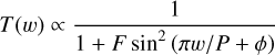 $T(w) \propto \frac{1}{1+F\ \sin ^{2}(\pi w / P+\phi)}$