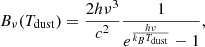 $$ \begin{aligned} {B_{\rm \nu }}({T_{\rm dust}}) = \frac{2h\nu ^3}{c^2}\frac{1}{e^{\frac{h\nu }{k_BT_{\rm dust}}}-1} , \end{aligned} $$
