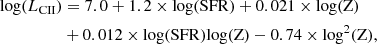 $$ \begin{aligned} \mathrm{log}(L_{\rm CII})&= 7.0 + 1.2\times \mathrm{log(SFR)} + 0.021\times \mathrm{log(Z)} \nonumber \\&+ 0.012\times \mathrm{log(SFR)log(Z)} - 0.74\times \mathrm{log^2(Z)}, \end{aligned} $$