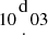 $ 10{{\mathrm {d}}\atop \cdot }03 $