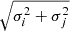 $ \sqrt{\sigma_i^2+\sigma_j^2} $
