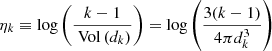 $$ \begin{aligned} \eta _{k} \equiv \log \left(\frac{k-1}{{\text{ Vol}}\left(d_{k}\right)}\right) = \log \left(\frac{3(k-1)}{4 \pi d_{k}^{3}}\right) \end{aligned} $$