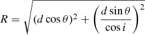 $$ \begin{aligned} R=\sqrt{(d\cos {\theta })^2 + \left(\frac{d\sin {\theta }}{\cos {i}}\right)^2} \end{aligned} $$