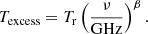 $$ \begin{aligned} T_{\rm {excess}} = T_{\rm {r}} \left( \frac{\nu }\mathrm{{GHz}} \right)^{\beta }. \end{aligned} $$