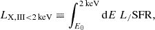 $$ \begin{aligned} {L_{\rm {X,III} < 2\,\mathrm {keV}}} \equiv \int _{E_0}^{2\,\mathrm{{keV}}} {\mathrm{d}} E\ L_/\mathrm {SFR}, \end{aligned} $$