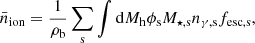 $$ \begin{aligned} \bar{n}_{\rm {ion}} = \frac{1}{\rho _{\rm {b}}} \sum _{\rm {s}} \int {\mathrm{d}} M_{\rm {h}} \phi _{\rm {s}} M_{\star ,\mathrm{{s}}} n_{\gamma ,\mathrm{{s}}} f_{\rm {esc,s}}, \end{aligned} $$