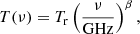 $$ \begin{aligned} T(\nu ) = T_{\rm {r}} \left( \frac{\nu }\mathrm{{GHz}} \right)^{\beta }, \end{aligned} $$