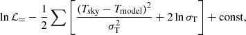 $$ \begin{aligned} \ln \mathcal{L} _ = -\frac{1}{2} \sum \left[ \frac{ (T_{\rm {sky}} - T_{\rm {model}})^2 }{ \sigma ^2_{\rm {T}}} + 2 \ln \sigma _{\rm {T}} \right] + \mathrm{{const}}, \end{aligned} $$