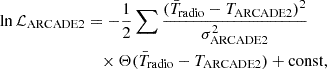 $$ \begin{aligned} \ln {\mathcal{L} }_{\rm {ARCADE2}}&= -\frac{1}{2} \sum \frac{ (\bar{T}_{\rm {radio}} - T_{\rm {ARCADE2}})^2 }{\sigma ^2_{\rm {ARCADE2}}} \nonumber \\&\quad \times \Theta (\bar{T}_{\rm {radio}} - T_{\rm {ARCADE2}}) + \mathrm{{const}}, \end{aligned} $$