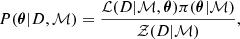 $$ \begin{aligned} P({\boldsymbol{\theta }} | D,\mathcal{M} ) = \frac{ \mathcal{L} (D|\mathcal{M} , {\boldsymbol{\theta }}) \pi ({\boldsymbol{\theta }}|\mathcal{M} )}{\mathcal{Z} (D|\mathcal{M} )}, \end{aligned} $$