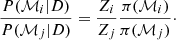 $$ \begin{aligned} \frac{P(\mathcal{M} _i | D)}{P(\mathcal{M} _j | D)} = \frac{Z_i}{Z_j}\frac{\pi (\mathcal{M} _i)}{\pi (\mathcal{M} _j)}\cdot \end{aligned} $$