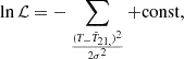 $$ \begin{aligned} \ln \mathcal{L} = - \sum _ \frac{(T_ - \bar{T}_{21,})^2}{2\sigma ^2} + \mathrm{{const}}, \end{aligned} $$