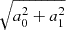$ \sqrt{a_0^2 + a_1^2} $