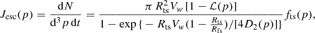 $$ J_{\mathrm {esc}}(p) = \frac {{\mathrm {d}}N}{{\mathrm {d}}^3p \, {\mathrm {d}}t} = \frac {\pi \, R_{\mathrm {ts}}^2 V_{w} \, [1 - {\cal {{L}}}(p)]}{1 - \exp {\{ }-R_{\mathrm {ts}}V_{w}(1-\frac {R_{\mathrm {ts}}}{R_{\mathrm {fs}}})/[4 D_2(p)]{\} } } f_{\mathrm {ts}}(p), $$