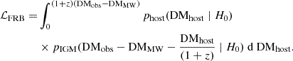 $$ \begin{aligned}{\cal {{L}}}_{\mathrm {FRB}} = &\int _0^{(1+z){\mathrm {(DM_{obs}-DM_{MW})}}} p_{\mathrm {host}}({\mathrm {DM_{host}}} \mid H_0) \\ &\times p_{\mathrm {IGM}}({{\mathrm {DM_{obs}-DM_{MW}}} - \frac {\mathrm {DM_{host}}}{(1+z)}}\mid H_0)\ {\mathrm {d}}\ {\mathrm {DM_{host}}}. \end{aligned} $$