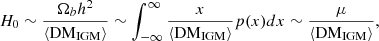 $$ H_0\sim \frac {\Omega _bh^2}{\langle {\mathrm {DM_{IGM}}}\rangle }\sim \int ^\infty _{-\infty }\frac {x}{\langle {\mathrm {DM_{IGM}}}\rangle }p(x)dx\sim \frac {\mu }{\langle {\mathrm {DM_{IGM}}}\rangle }, $$