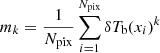$ m_k={1 \over N_{\mathrm{pix}}} \sum_{i = 1}^{N_{\mathrm{pix}}} \delta T_{\mathrm{b}}(x_i)^k $