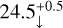 $24.5_{\downarrow}^{+0.5}$