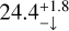 $24.4_{-\downarrow}^{+1.8}$