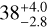 $38_{-2.8}^{+4.0}$
