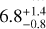 $6.8_{-0.8}^{+1.4}$