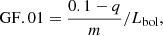 $$ {\mathrm {GF.01}}= \frac {0.1-q}{m}/L_{\mathrm {bol}}, $$